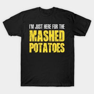 I'M JUST HERE FOR THE MASHED POTATOES CLASSIC T-Shirt